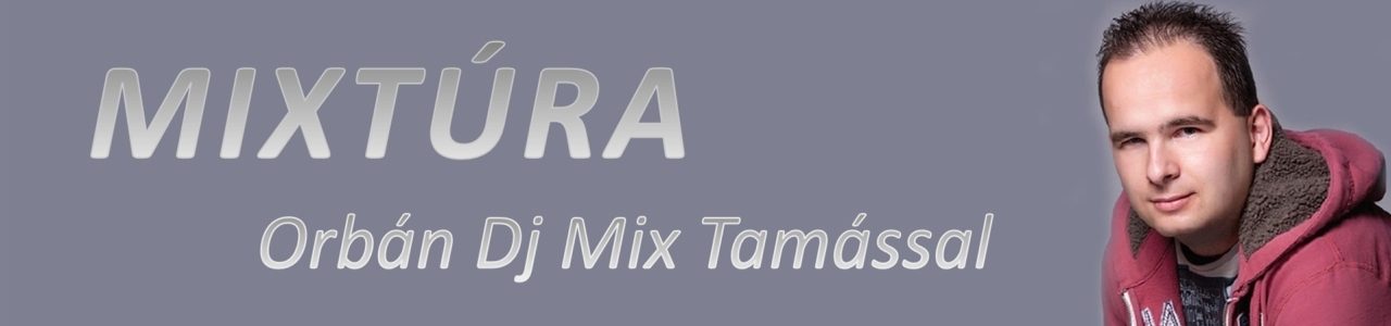 Mixtúra Orbán Dj Mix Tamással